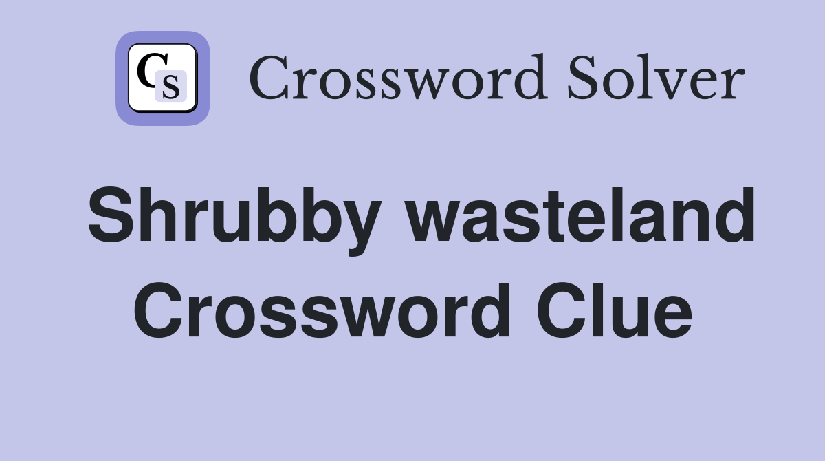 Shrubby wasteland Crossword Clue Answers Crossword Solver